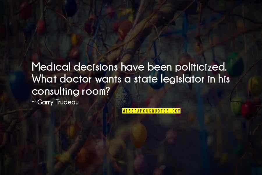 Neurobiology Of Adhd Quotes By Garry Trudeau: Medical decisions have been politicized. What doctor wants