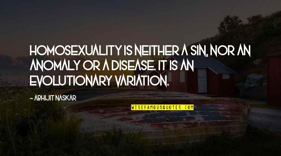Neurobiology Quotes By Abhijit Naskar: Homosexuality is neither a sin, nor an anomaly