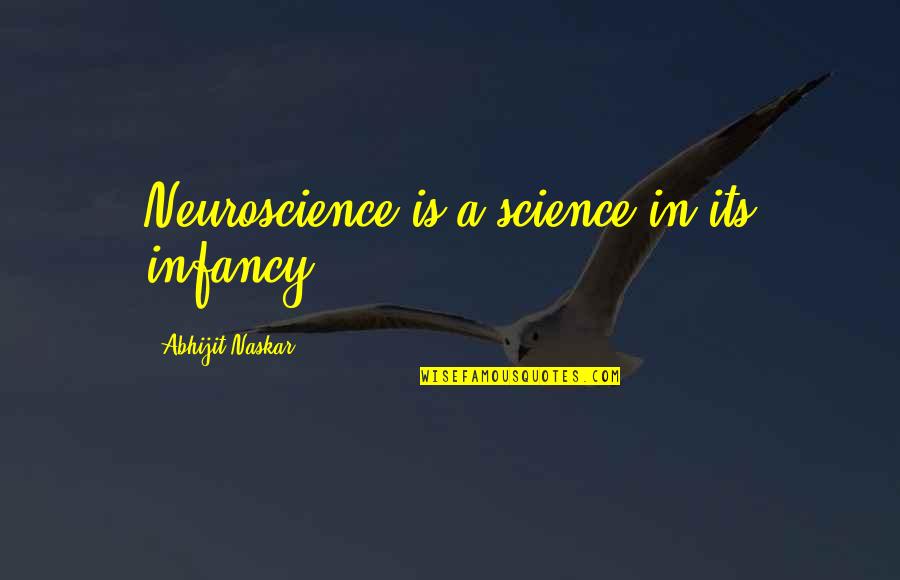 Neurobiology Quotes By Abhijit Naskar: Neuroscience is a science in its infancy.