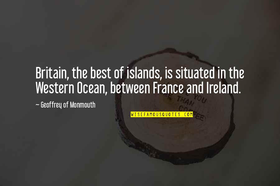 Neurochemicals Released Quotes By Geoffrey Of Monmouth: Britain, the best of islands, is situated in
