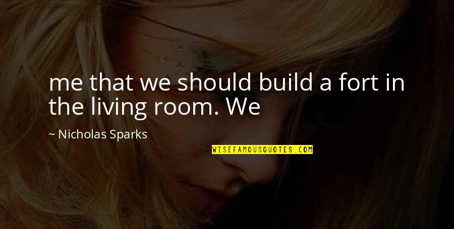Neurocognitive Deficits Quotes By Nicholas Sparks: me that we should build a fort in