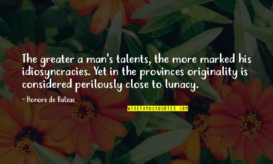 Neurocognitive Quotes By Honore De Balzac: The greater a man's talents, the more marked
