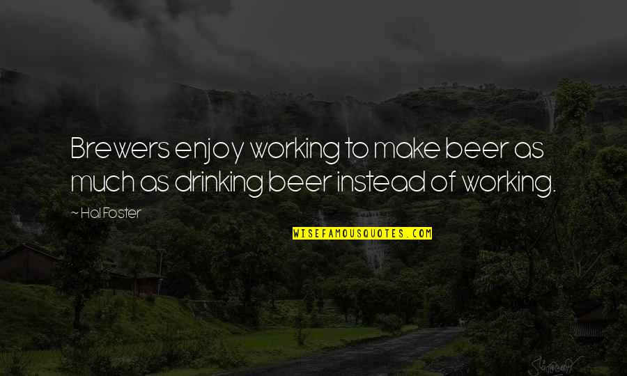 Neurodegeneration And Autophagy Quotes By Hal Foster: Brewers enjoy working to make beer as much