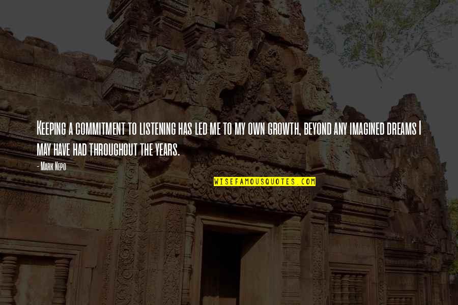 Neurodegeneration In Alzheimers Quotes By Mark Nepo: Keeping a commitment to listening has led me Neurodegeneration In Alzheimers Quotes By Mark Nepo: Keeping a commitment to listening has led me