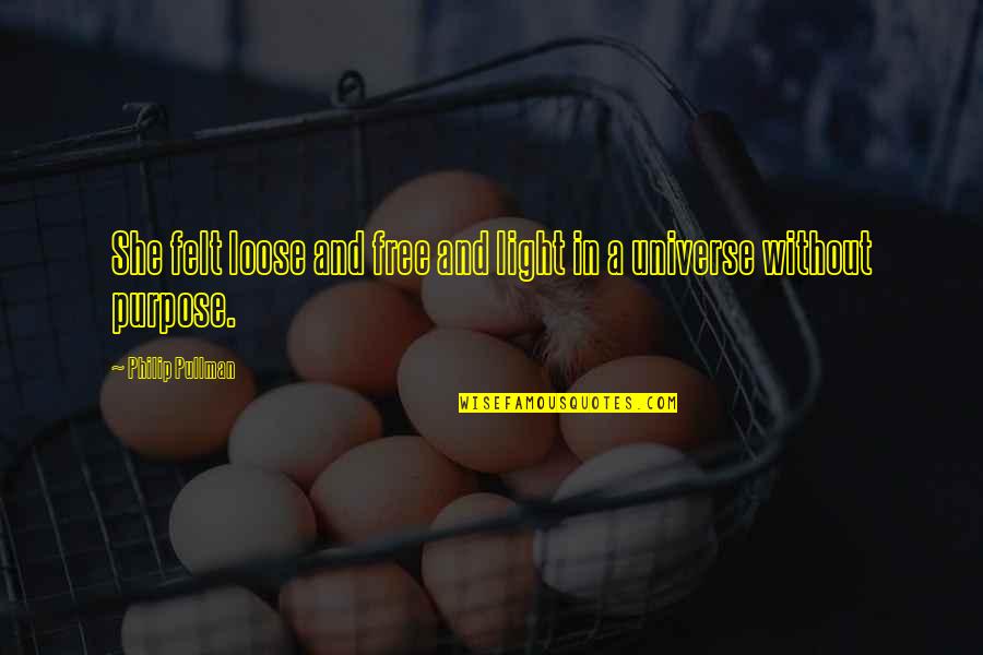 Neurodegeneration In Alzheimers Quotes By Philip Pullman: She felt loose and free and light in Neurodegeneration In Alzheimers Quotes By Philip Pullman: She felt loose and free and light in
