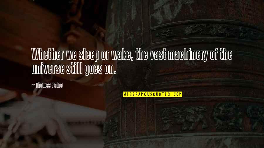 Neurodegeneration Quotes By Thomas Paine: Whether we sleep or wake, the vast machinery