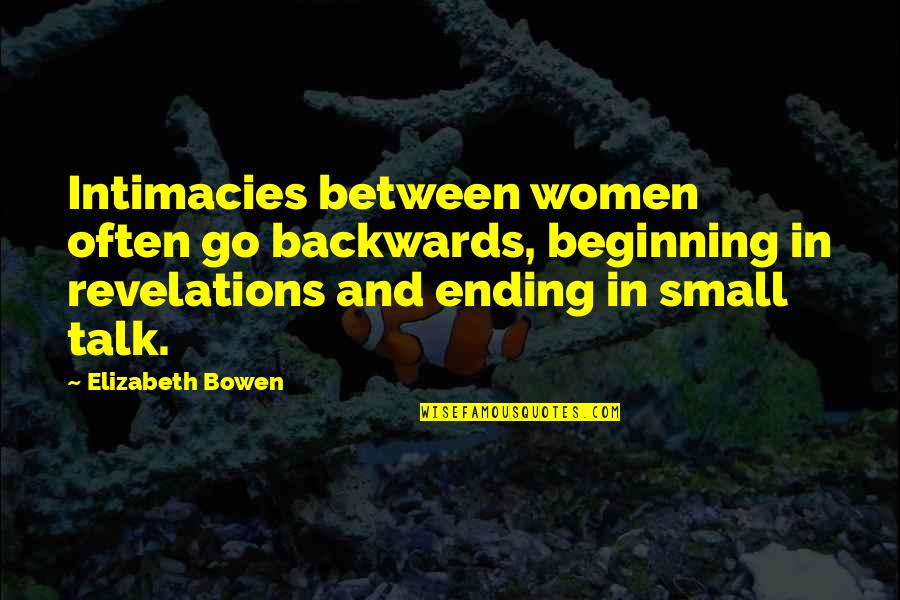 Neurodivergent Disorders Quotes By Elizabeth Bowen: Intimacies between women often go backwards, beginning in Neurodivergent Disorders Quotes By Elizabeth Bowen: Intimacies between women often go backwards, beginning in