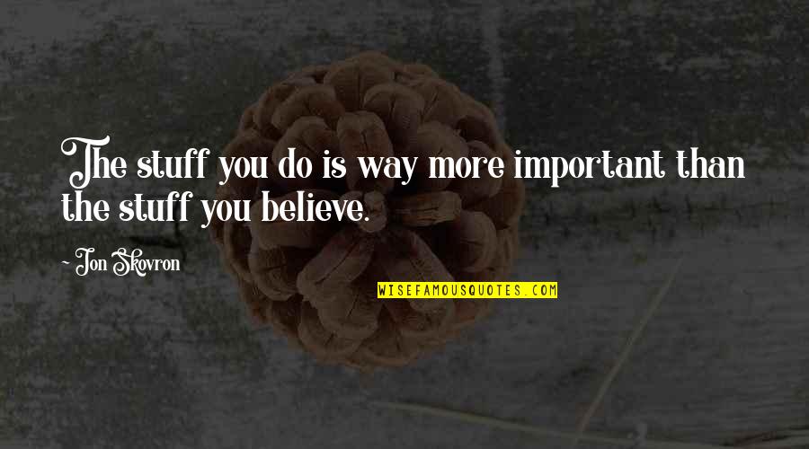 Neurodivergent Symptoms Quotes By Jon Skovron: The stuff you do is way more important