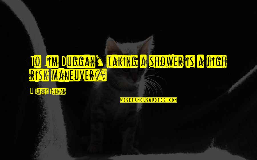Neurodiverse Quotes By Bobby Heenan: To Jim Duggan, taking a shower is a