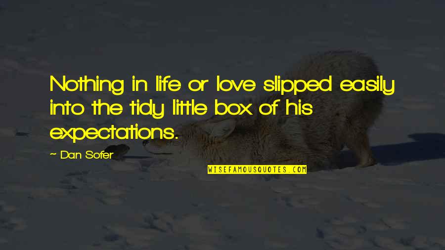 Neuroeducational Quotes By Dan Sofer: Nothing in life or love slipped easily into
