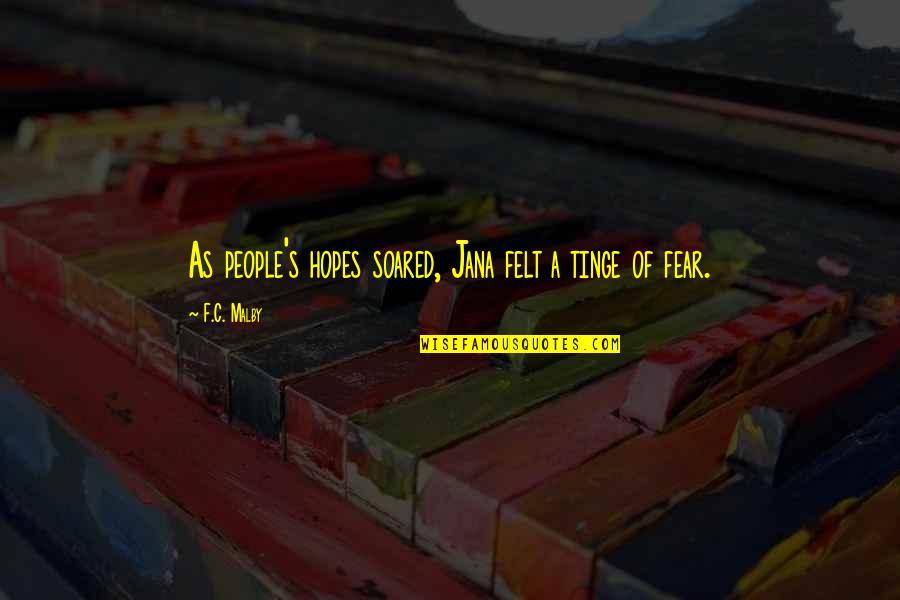 Neuroeducational Quotes By F.C. Malby: As people's hopes soared, Jana felt a tinge Neuroeducational Quotes By F.C. Malby: As people's hopes soared, Jana felt a tinge