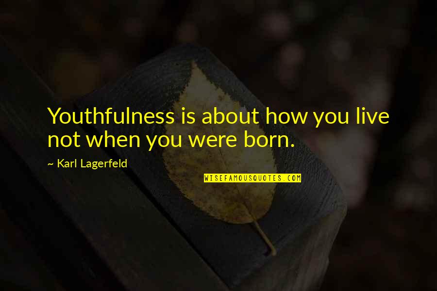 Neuroendocrine Carcinoma Quotes By Karl Lagerfeld: Youthfulness is about how you live not when Neuroendocrine Carcinoma Quotes By Karl Lagerfeld: Youthfulness is about how you live not when