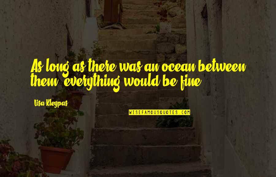 Neuroendocrinology Quotes By Lisa Kleypas: As long as there was an ocean between