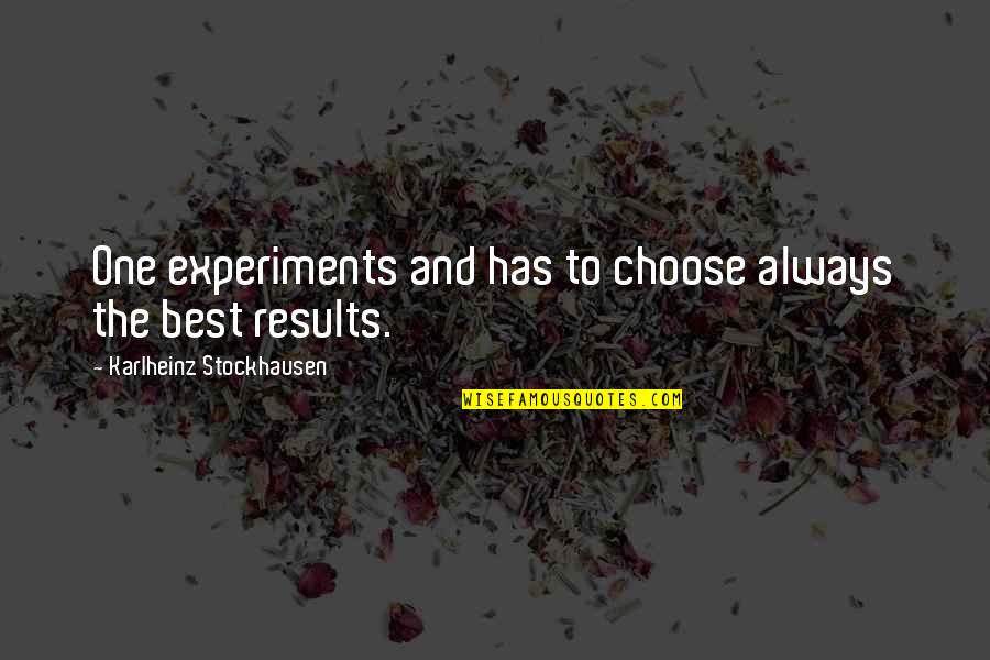 Neuroenhancers Quotes By Karlheinz Stockhausen: One experiments and has to choose always the