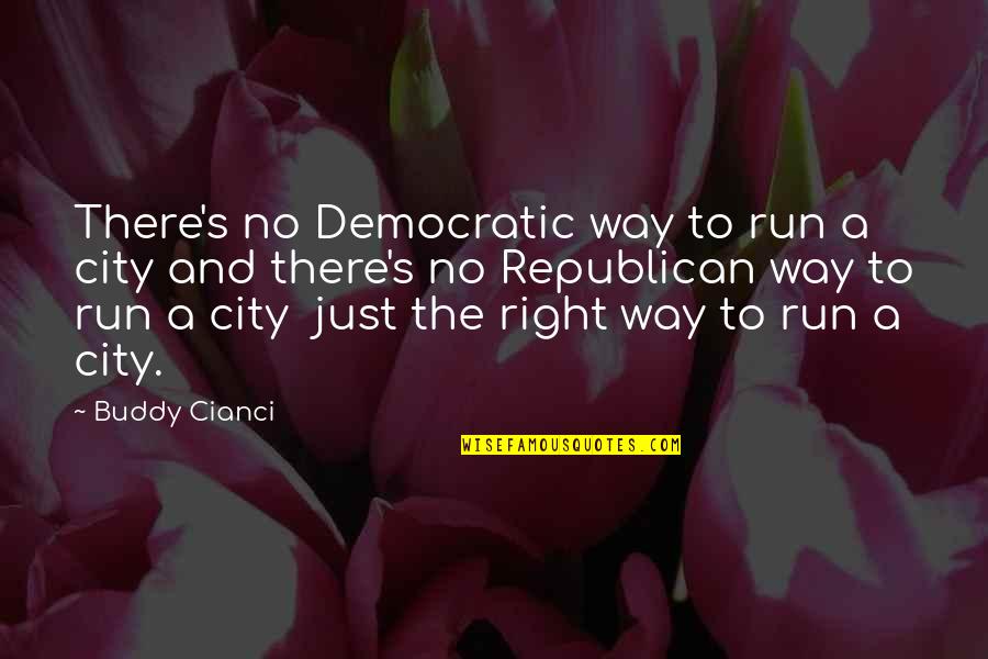 Neuroethics In Psychology Quotes By Buddy Cianci: There's no Democratic way to run a city Neuroethics In Psychology Quotes By Buddy Cianci: There's no Democratic way to run a city