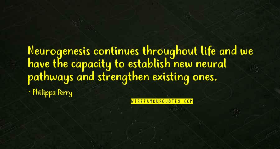 Neurogenesis Inc Quotes By Philippa Perry: Neurogenesis continues throughout life and we have the