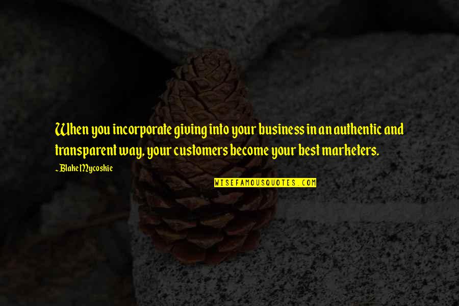 Neurogenetics Quotes By Blake Mycoskie: When you incorporate giving into your business in Neurogenetics Quotes By Blake Mycoskie: When you incorporate giving into your business in