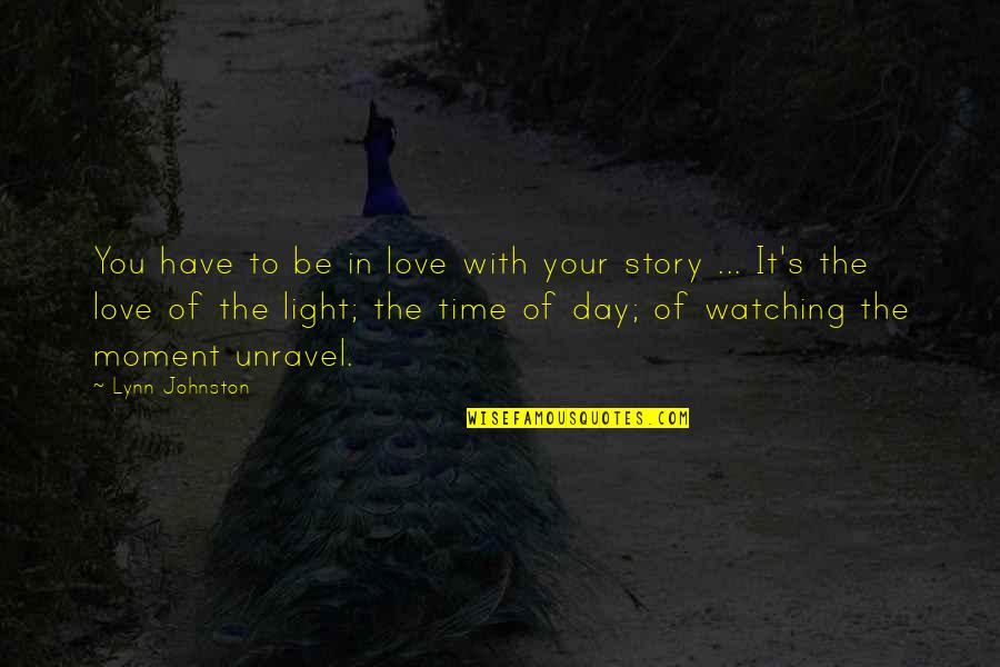Neurogenetics Quotes By Lynn Johnston: You have to be in love with your Neurogenetics Quotes By Lynn Johnston: You have to be in love with your