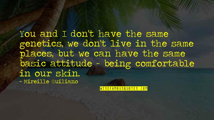 Neurogenetics Quotes By Mireille Guiliano: You and I don't have the same genetics, Neurogenetics Quotes By Mireille Guiliano: You and I don't have the same genetics,