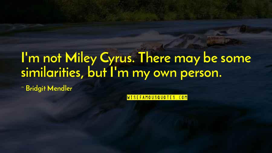 Neurohumorist Quotes By Bridgit Mendler: I'm not Miley Cyrus. There may be some