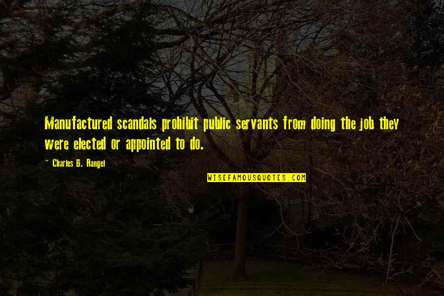 Neuroligacally Quotes By Charles B. Rangel: Manufactured scandals prohibit public servants from doing the