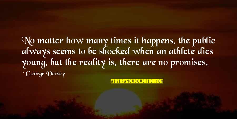 Neuroligacally Quotes By George Vecsey: No matter how many times it happens, the