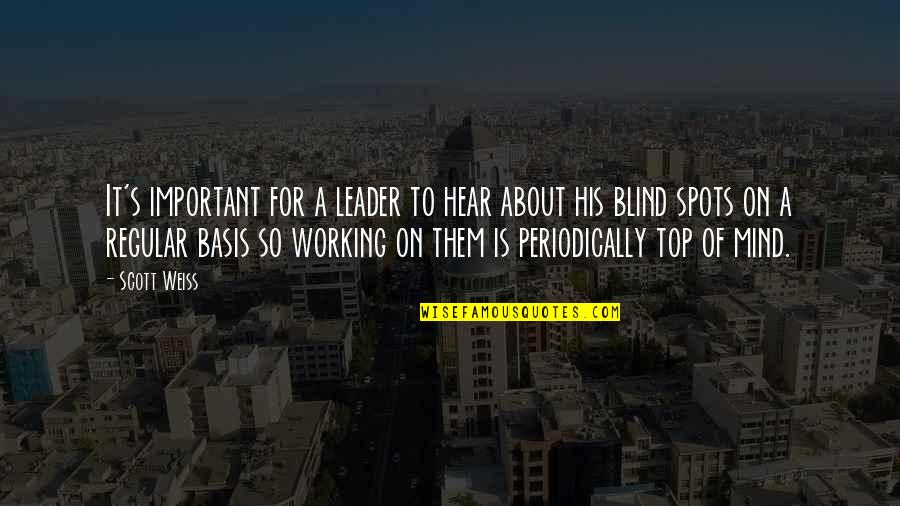 Neuroligacally Quotes By Scott Weiss: It's important for a leader to hear about Neuroligacally Quotes By Scott Weiss: It's important for a leader to hear about