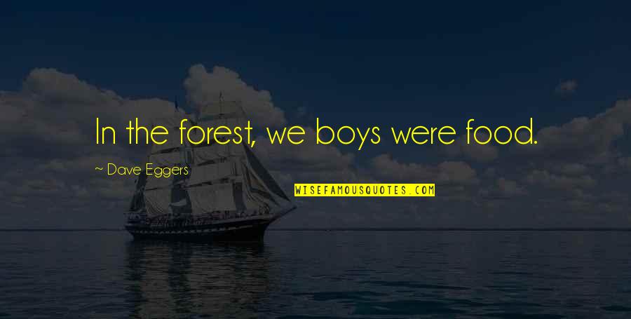 Neurolog A Definici N Quotes By Dave Eggers: In the forest, we boys were food.