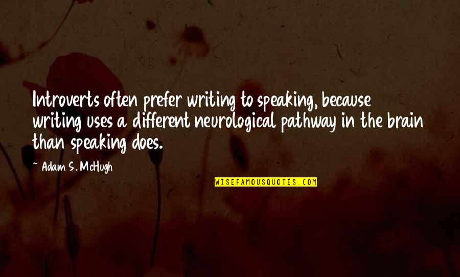 Neurological Quotes By Adam S. McHugh: Introverts often prefer writing to speaking, because writing