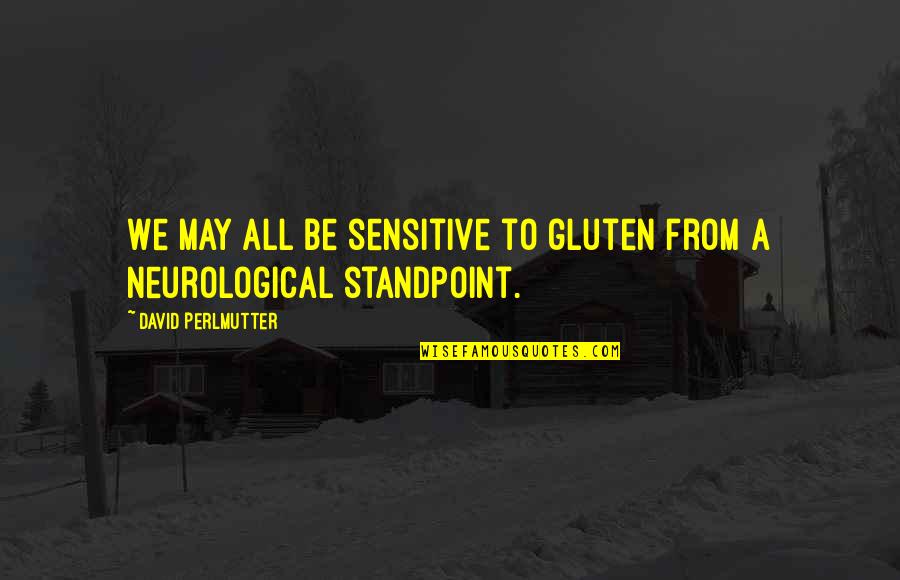 Neurological Quotes By David Perlmutter: We may all be sensitive to gluten from