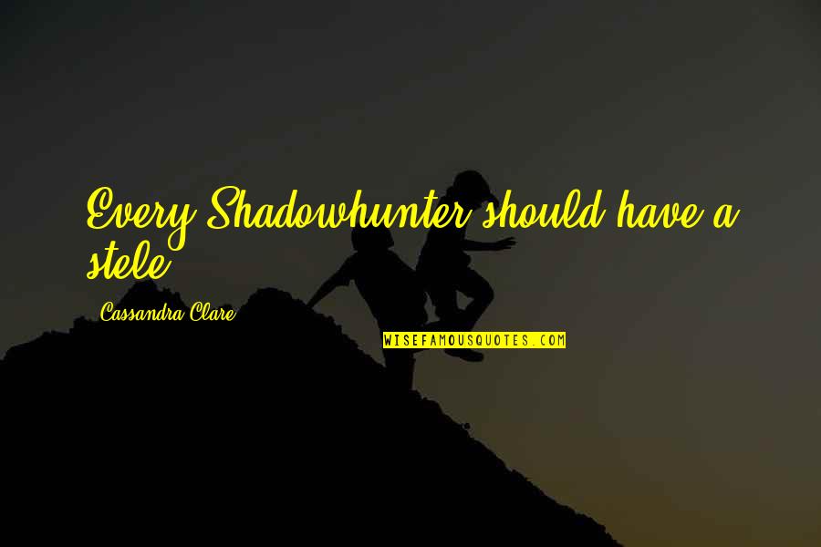 Neuromarketing Quotes By Cassandra Clare: Every Shadowhunter should have a stele.