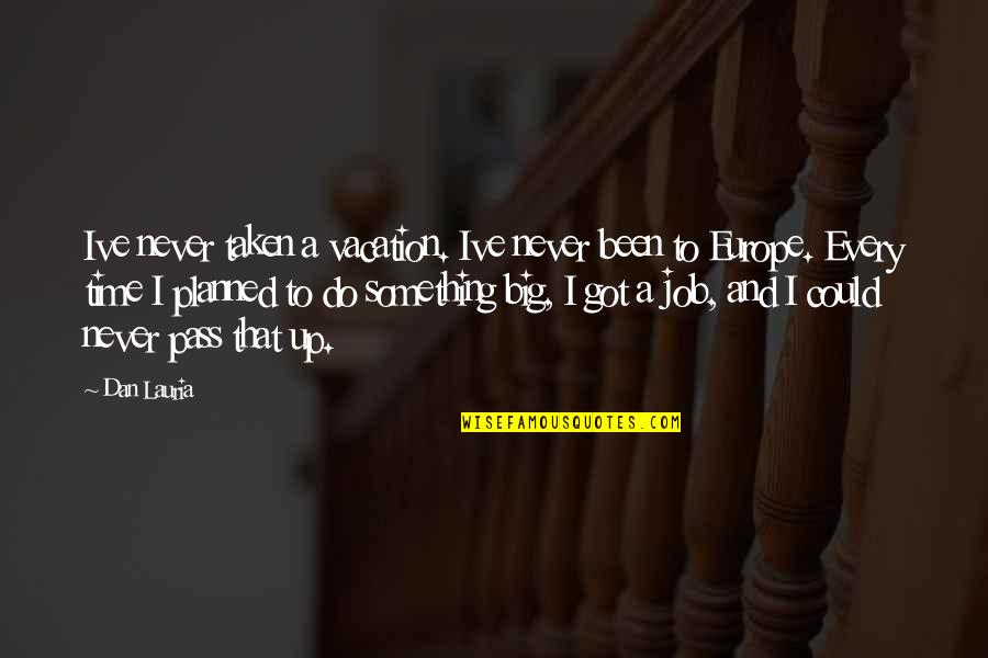 Neuromarketing Quotes By Dan Lauria: Ive never taken a vacation. Ive never been
