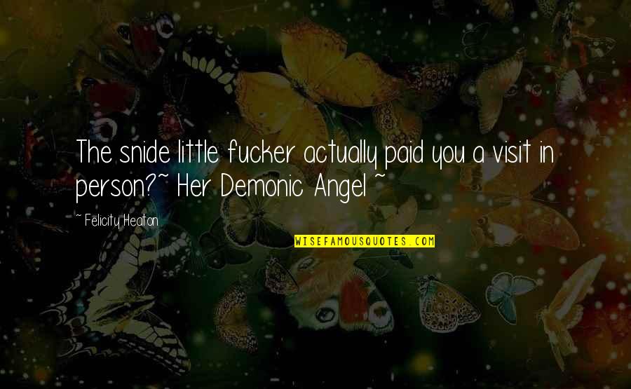 Neuromuscular Reeducation Quotes By Felicity Heaton: The snide little fucker actually paid you a