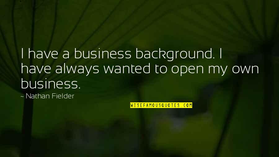 Neuronic Trade Quotes By Nathan Fielder: I have a business background. I have always