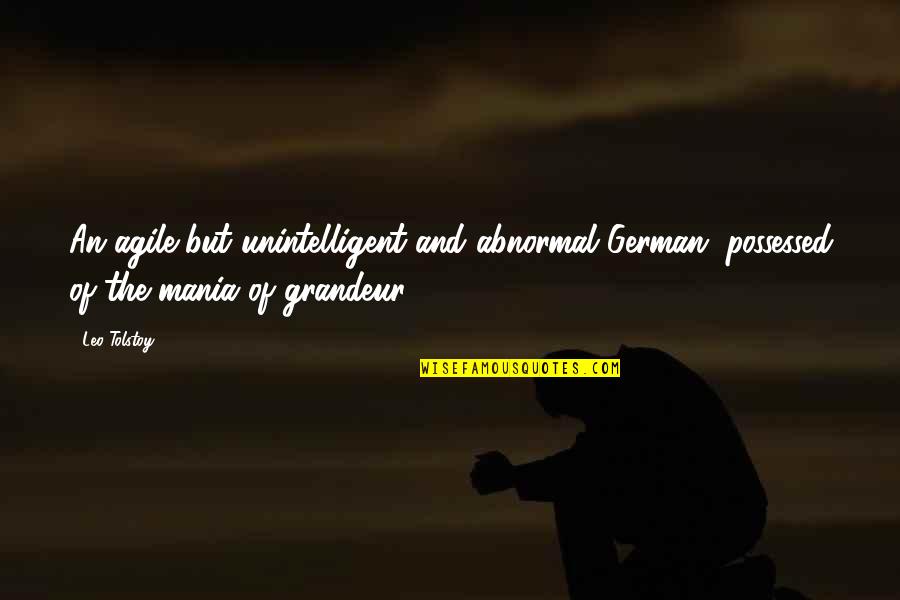 Neuronics For Tinnitus Quotes By Leo Tolstoy: An agile but unintelligent and abnormal German, possessed