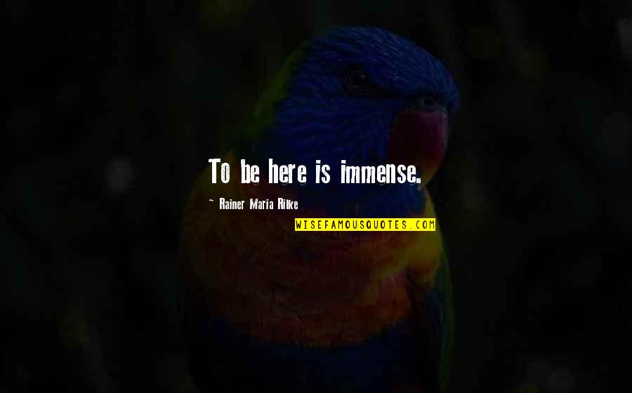 Neurons For Kids Quotes By Rainer Maria Rilke: To be here is immense. Neurons For Kids Quotes By Rainer Maria Rilke: To be here is immense.