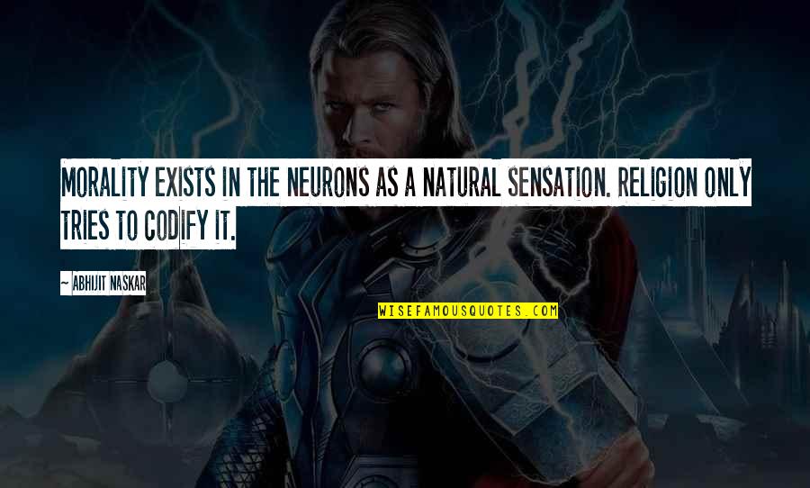 Neurons Quotes By Abhijit Naskar: Morality exists in the neurons as a natural Neurons Quotes By Abhijit Naskar: Morality exists in the neurons as a natural
