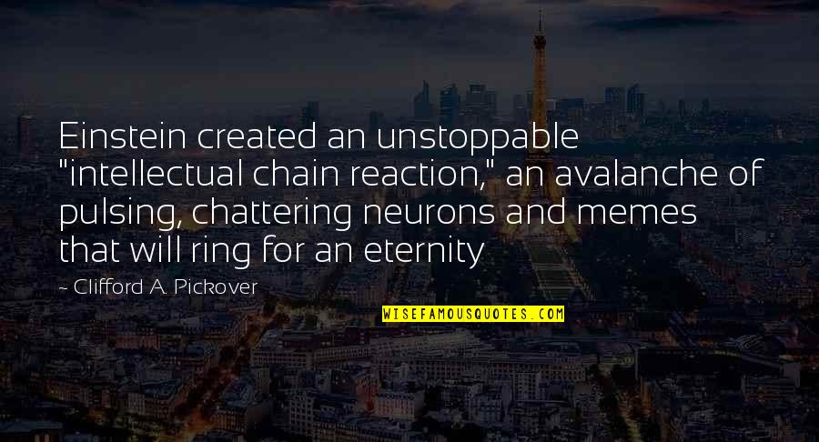 Neurons Quotes By Clifford A. Pickover: Einstein created an unstoppable "intellectual chain reaction," an Neurons Quotes By Clifford A. Pickover: Einstein created an unstoppable "intellectual chain reaction," an