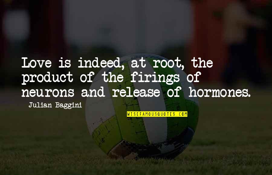 Neurons Quotes By Julian Baggini: Love is indeed, at root, the product of Neurons Quotes By Julian Baggini: Love is indeed, at root, the product of