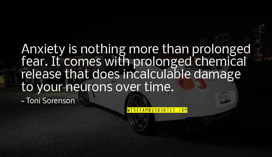 Neurons Quotes By Toni Sorenson: Anxiety is nothing more than prolonged fear. It Neurons Quotes By Toni Sorenson: Anxiety is nothing more than prolonged fear. It