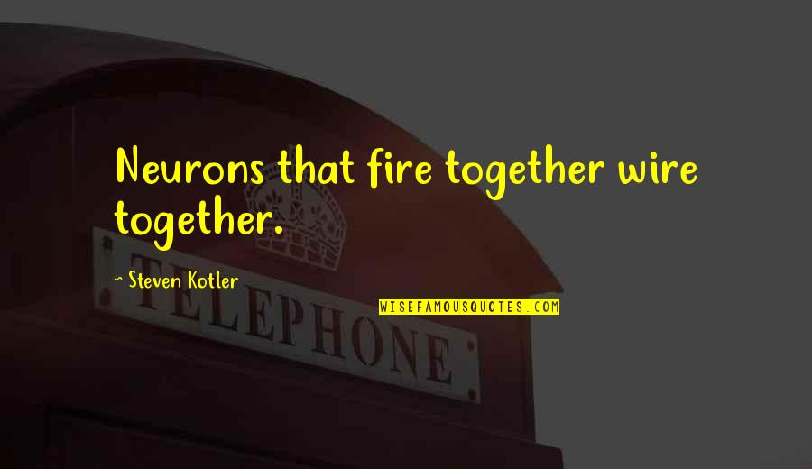 Neurons That Fire Quotes By Steven Kotler: Neurons that fire together wire together.