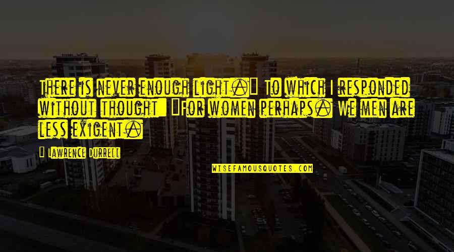 Neuropathic Pain Quotes By Lawrence Durrell: There is never enough light." To which I