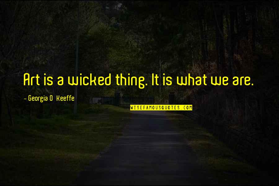 Neuropeptide Cream Quotes By Georgia O'Keeffe: Art is a wicked thing. It is what Neuropeptide Cream Quotes By Georgia O'Keeffe: Art is a wicked thing. It is what