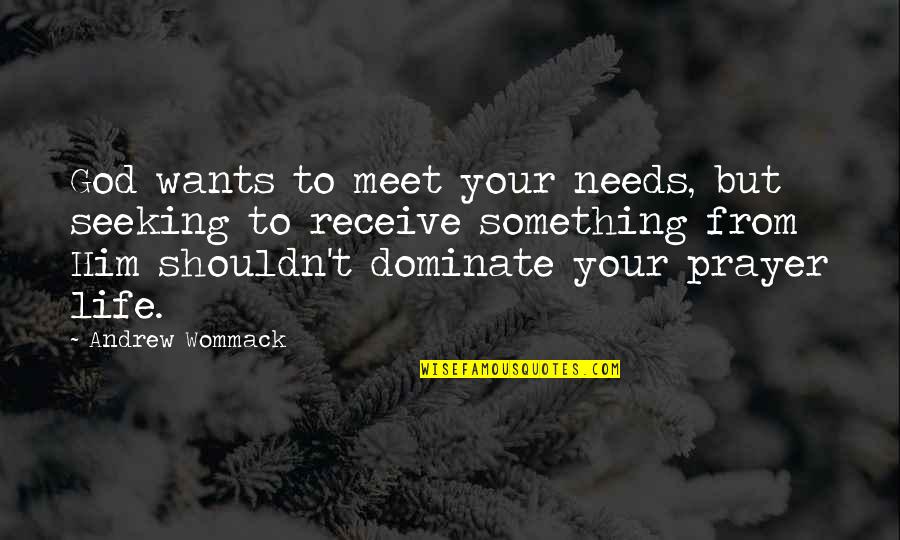 Neuropharmacologically Quotes By Andrew Wommack: God wants to meet your needs, but seeking Neuropharmacologically Quotes By Andrew Wommack: God wants to meet your needs, but seeking