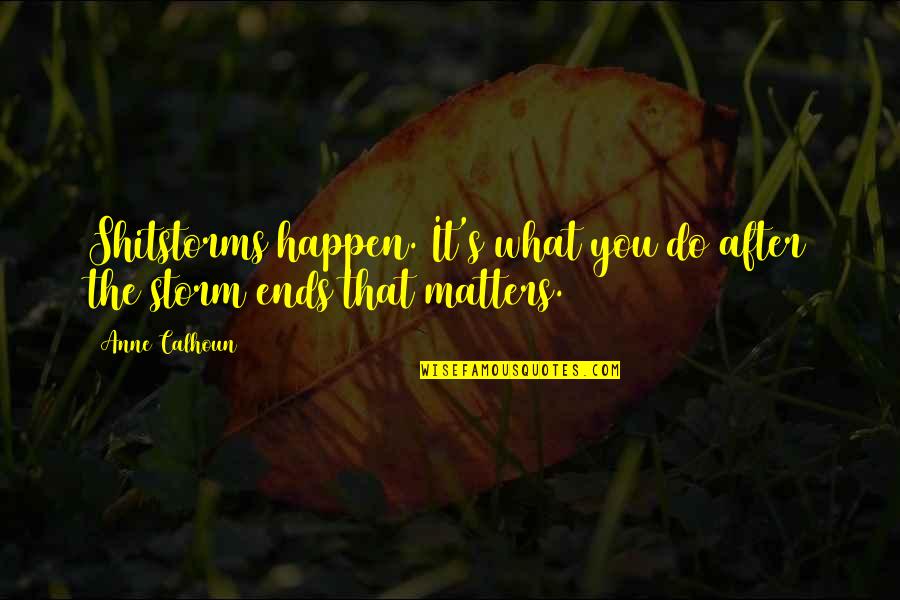 Neuropharmacologically Quotes By Anne Calhoun: Shitstorms happen. It's what you do after the