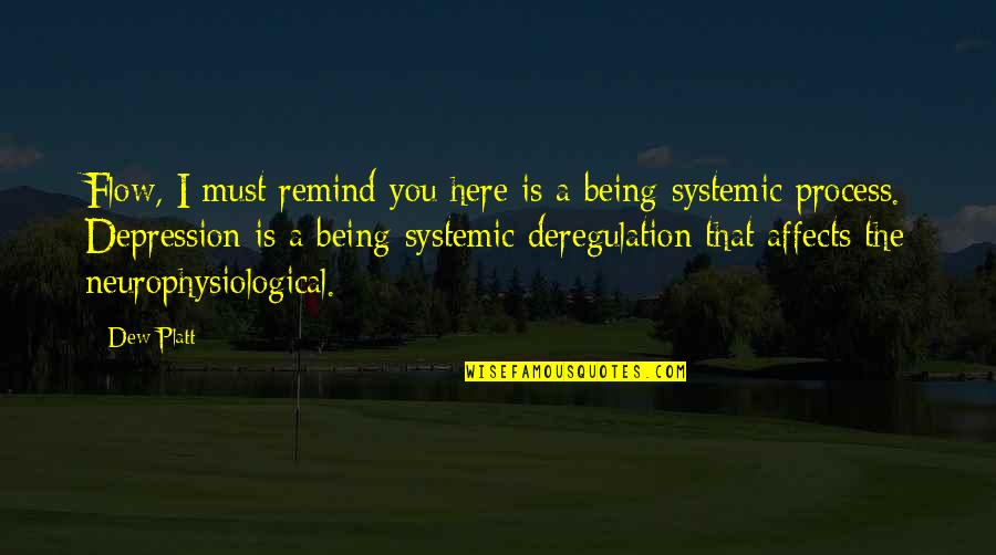 Neurophysiological Quotes By Dew Platt: Flow, I must remind you here is a