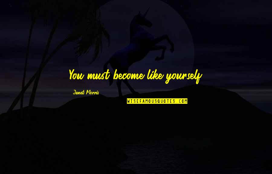 Neurophysiologist Near Quotes By Janet Morris: You must become like yourself.