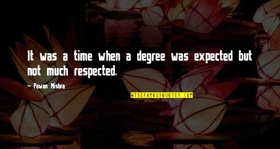 Neurophysiologist Near Quotes By Pawan Mishra: It was a time when a degree was
