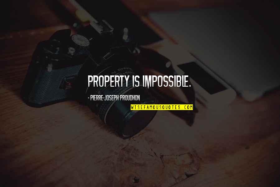 Neurophysiology Quotes By Pierre-Joseph Proudhon: Property is impossible.