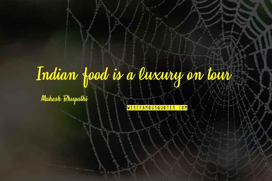 Neurophysiology Technician Quotes By Mahesh Bhupathi: Indian food is a luxury on tour. Neurophysiology Technician Quotes By Mahesh Bhupathi: Indian food is a luxury on tour.